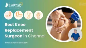 Best Knee Replacement Surgeon in Chennai